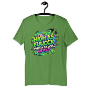 I'm High As Fucckkk! Unisex t-shirt