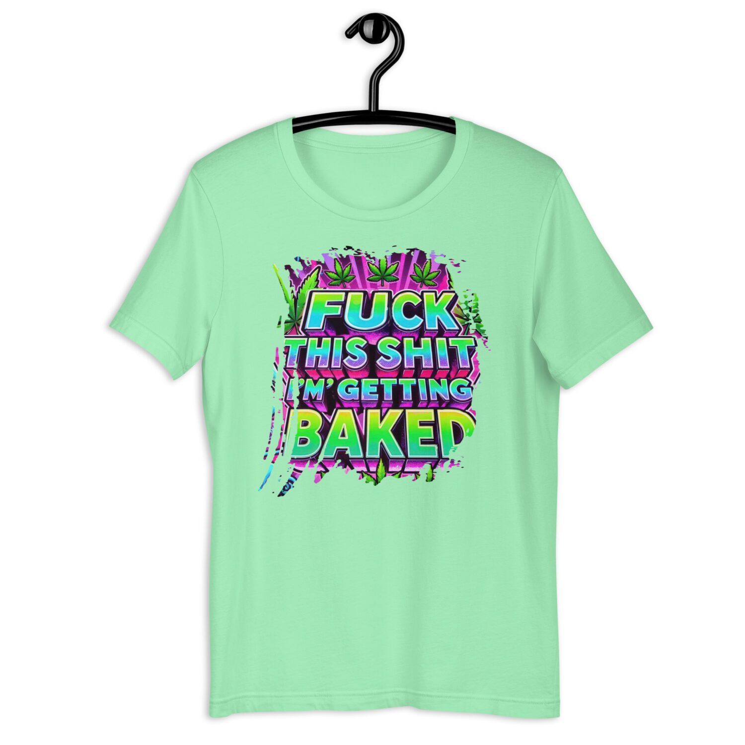 Fuck this Shit, I'm getting Baked Unisex t-shirt - Image 11