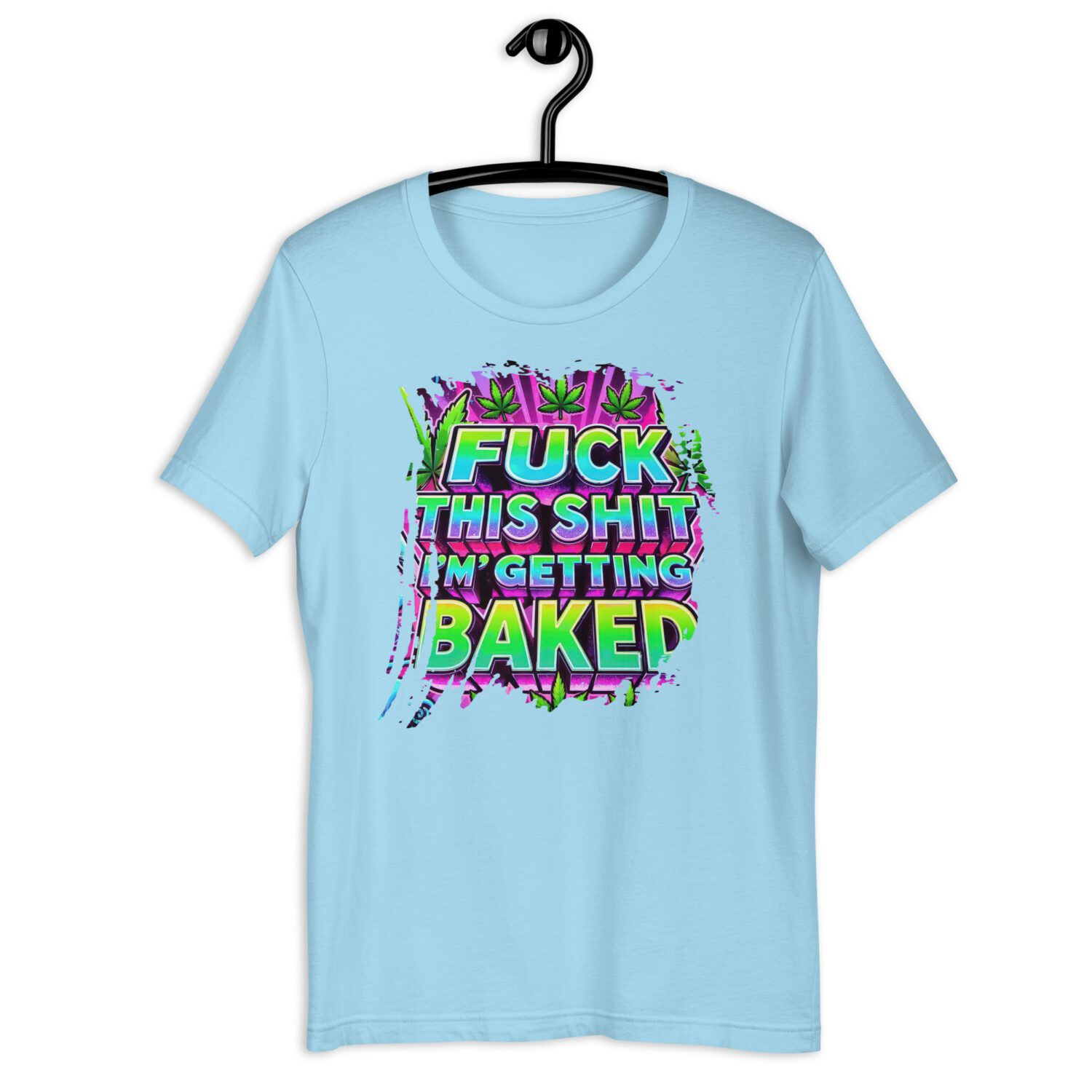 Fuck this Shit, I'm getting Baked Unisex t-shirt - Image 10
