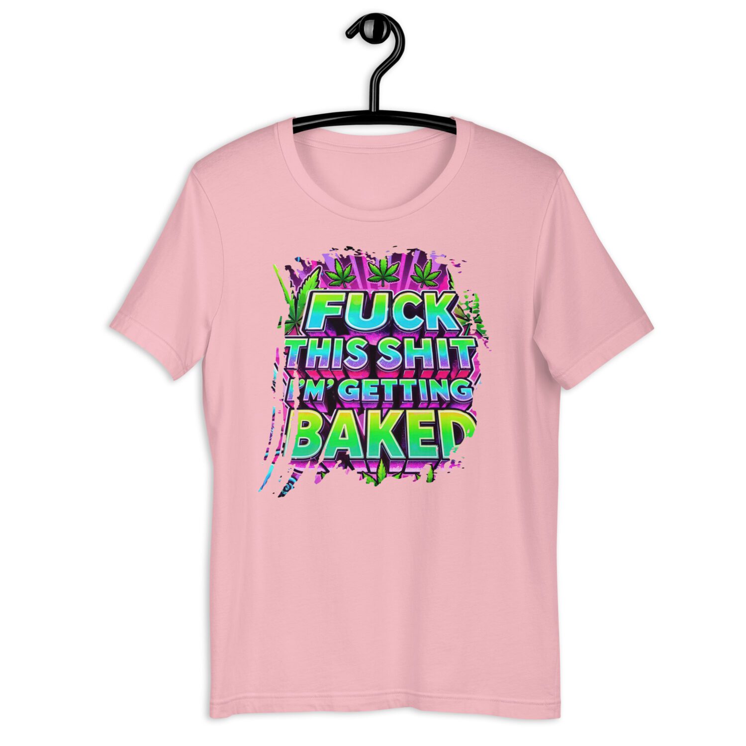 Fuck this Shit, I'm getting Baked Unisex t-shirt - Image 9