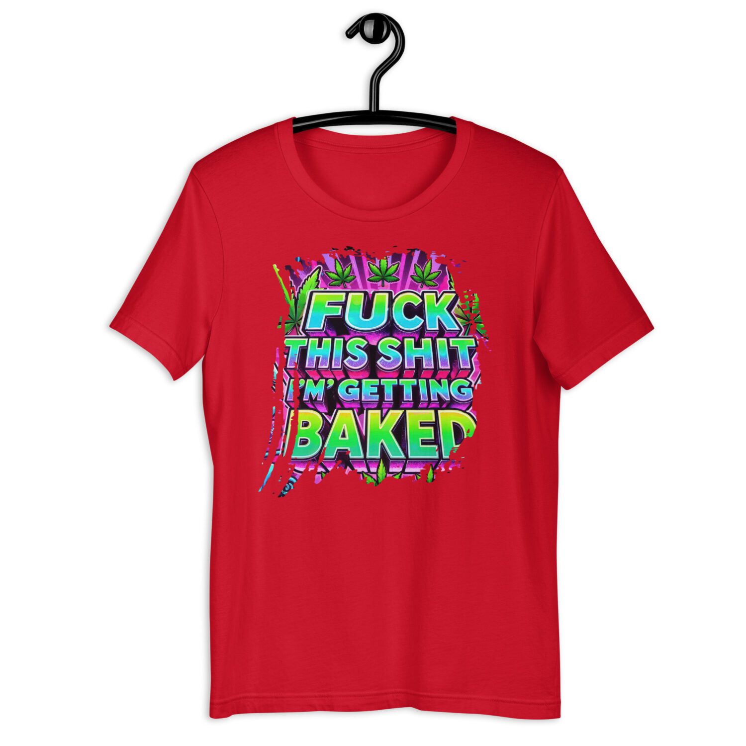 Fuck this Shit, I'm getting Baked Unisex t-shirt - Image 3