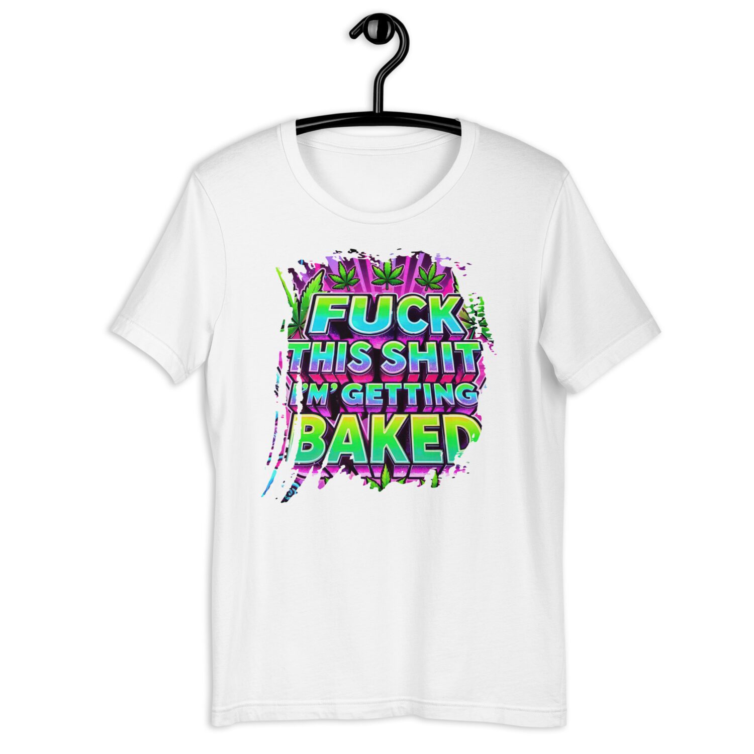 Fuck this Shit, I'm getting Baked Unisex t-shirt - Image 12